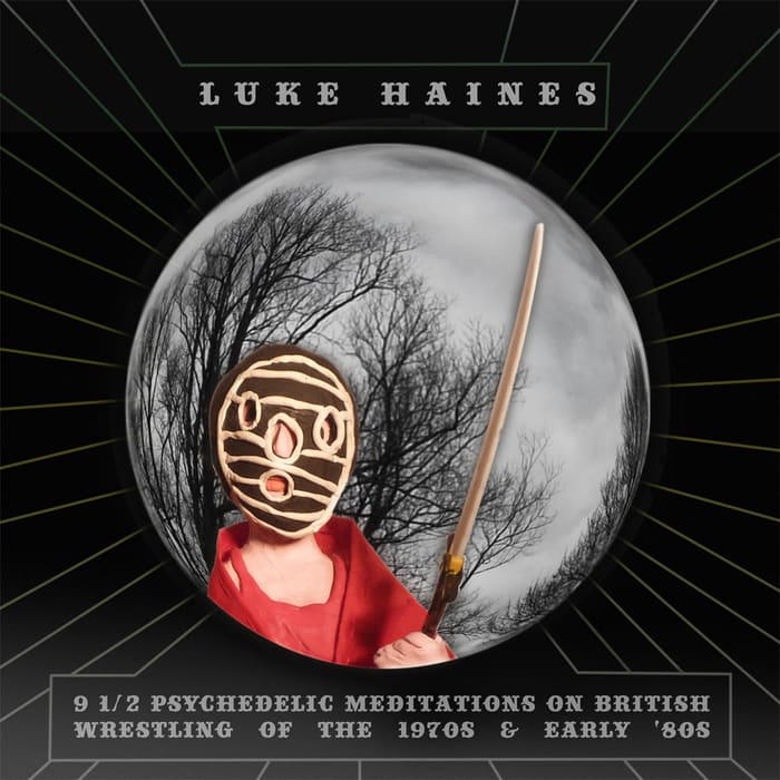 Luke Haines – 9½ Psychedelic Meditations on British Wrestling of the 1970's..