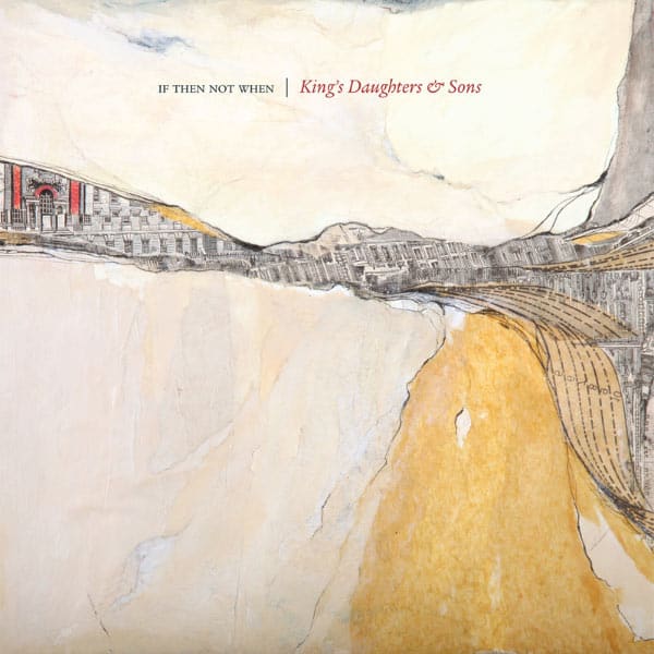 King's Daughters And Sons – If Then Not When