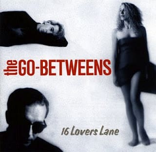 The Go-Betweens – 16 Lovers Lane